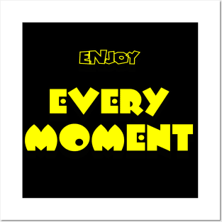 Enjoy Every Moment T-shirt Posters and Art